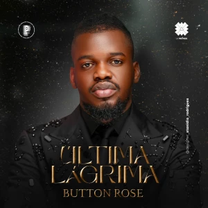 Última Lágrima - Button Rose & Biig Star