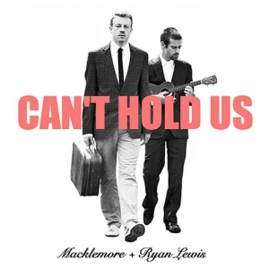 Can't Hold Us (feat. Ray Dalton) - Macklemore & Ryan Lewis